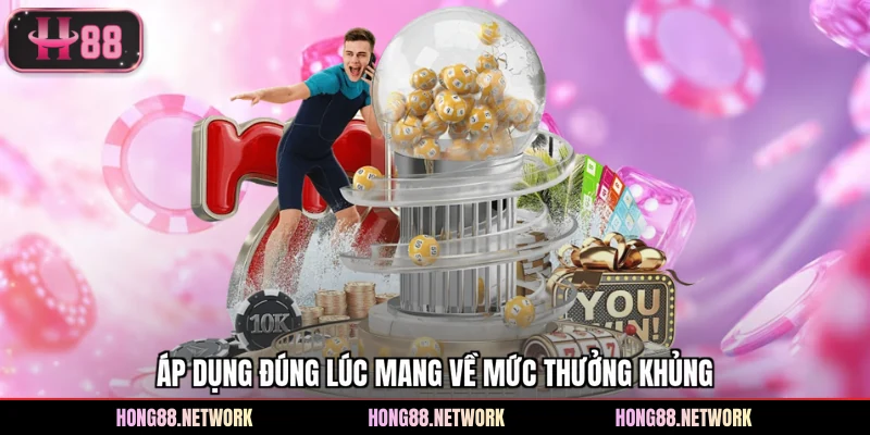 Áp dụng đúng lúc mang về mức thưởng khủng