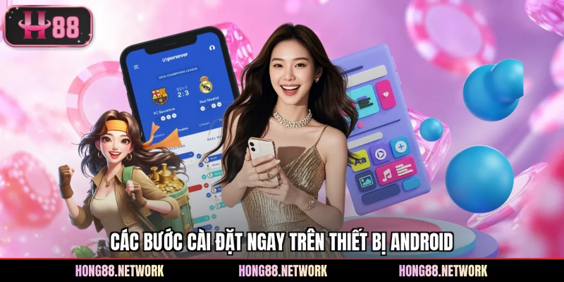 Các bước cài đặt ngay trên thiết bị Android