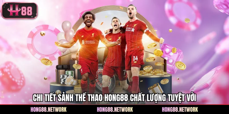 Chi tiết sảnh thể thao Hong88 chất lượng tuyệt vời