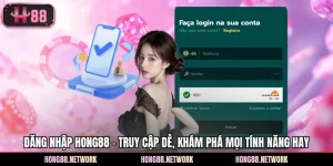 Đăng Nhập Hong88 - Truy Cập Dễ, Khám Phá Mọi Tính Năng Hay
