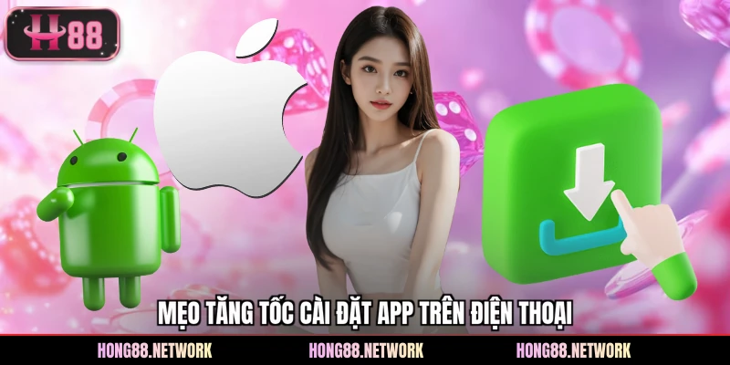 Mẹo tăng tốc cài đặt app trên điện thoại