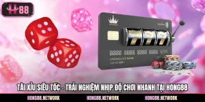 Tài Xỉu Siêu Tốc - Trải Nghiệm Nhịp Độ Chơi Nhanh Tại Hong88