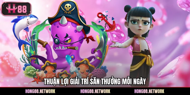 Thuận lợi giải trí săn thưởng mỗi ngày