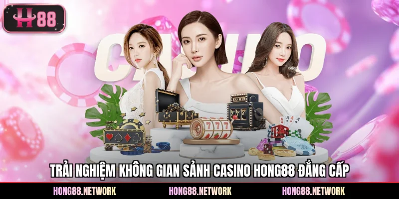 Trải nghiệm không gian sảnh casino Hong88 đẳng cấp